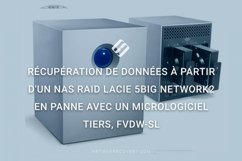 Récupération de données à partir d’un NAS RAID LaCie 5big Network2 en panne avec un micrologiciel tiers, FVDW-SL