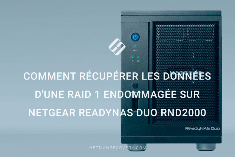 Récupérer les données d’une RAID 1 endommagée sur ReadyNAS Duo: Tutoriel