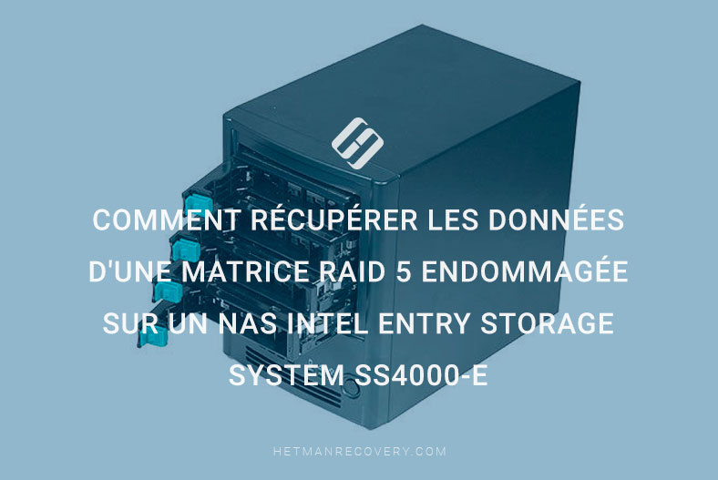 Comment récupérer les données d’une matrice RAID 5 endommagée sur un NAS Intel Entry Storage System SS4000-E