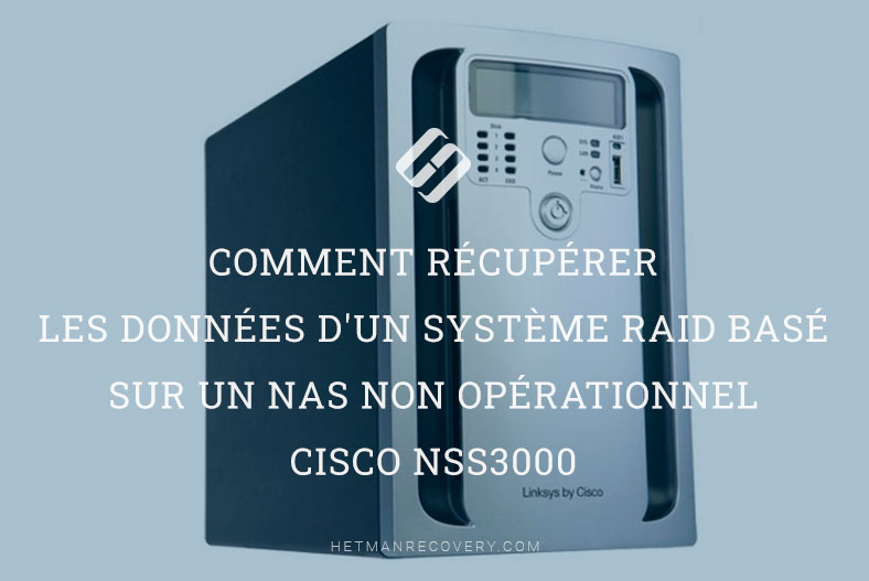 Comment récupérer les données d’un système RAID basé sur un NAS non opérationnel Cisco NSS3000