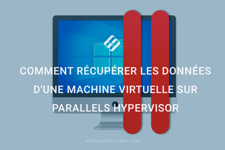Comment récupérer les données d’une machine virtuelle sur Parallels Hypervisor