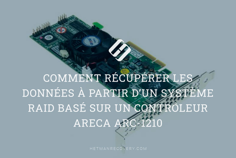 Comment récupérer les données à partir d’un système RAID basé sur un contrôleur Areca ARC-1210
