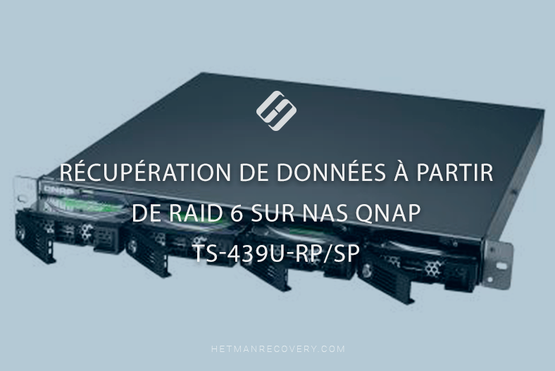 Récupération de données à partir de RAID 6 sur NAS QNAP TS-439U-RP/SP | Guide