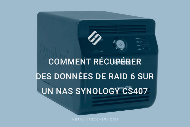 Comment récupérer des données de RAID 6 sur un NAS Synology CS407