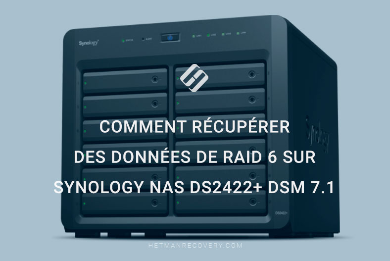 Comment récupérer des données de RAID 6 sur Synology NAS DS2422+ DSM 7.1