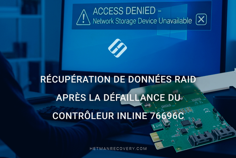 Récupération de données RAID après la défaillance du contrôleur InLine 76696C Récupération de données RAID après la défaillance du contrôleur InLine 76696C