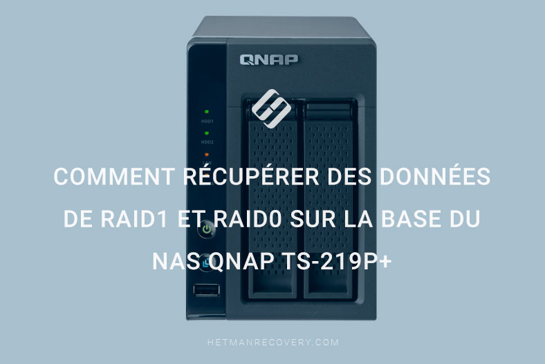 Tutoriel pour récupérer des données de RAID1 et RAID0 sur un NAS QNAP TS-219P+