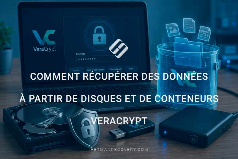 Comment récupérer des données à partir de disques et de conteneurs VeraCrypt