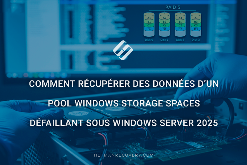 Comment récupérer des données d’un pool Windows Storage Spaces défaillant sous Windows Server 2025 Comment récupérer des données d’un pool Windows Storage Spaces défaillant sous Windows Server 2025