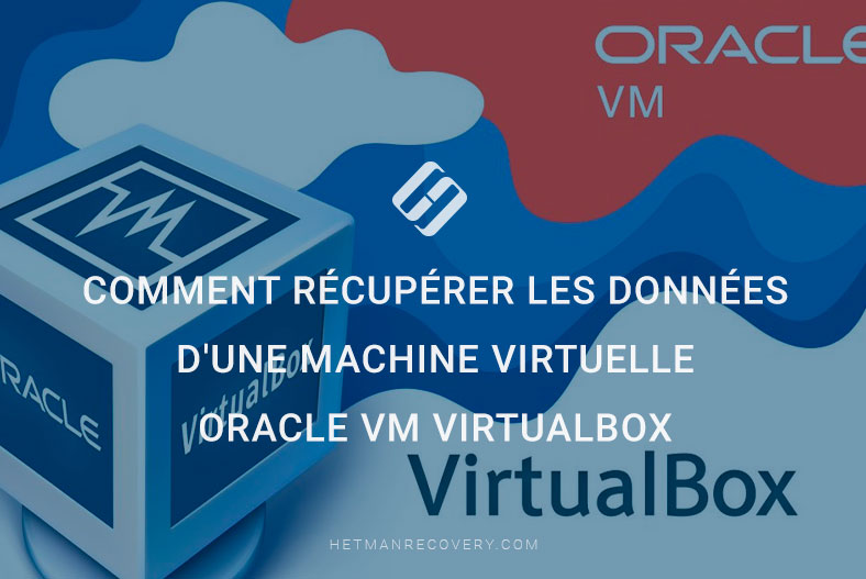Comment récupérer les données d’une machine virtuelle Oracle VM VirtualBox