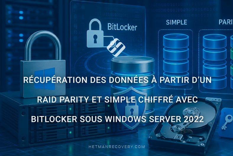 Récupération des données à partir d’un RAID Parity et Simple chiffré avec BitLocker sous Windows Server 2022 Récupération des données à partir d’un RAID Parity et Simple chiffré avec BitLocker sous Windows Server 2022