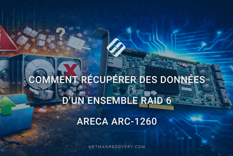 Comment récupérer des données d’un ensemble RAID 6 Areca ARC-1260 Comment récupérer des données d’un ensemble RAID 6 Areca ARC-1260