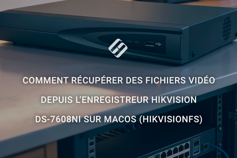Comment récupérer des fichiers vidéo depuis l’enregistreur Hikvision DS-7608NI sur macOS (HikvisionFS) Comment récupérer des fichiers vidéo depuis l’enregistreur Hikvision DS-7608NI sur macOS (HikvisionFS)