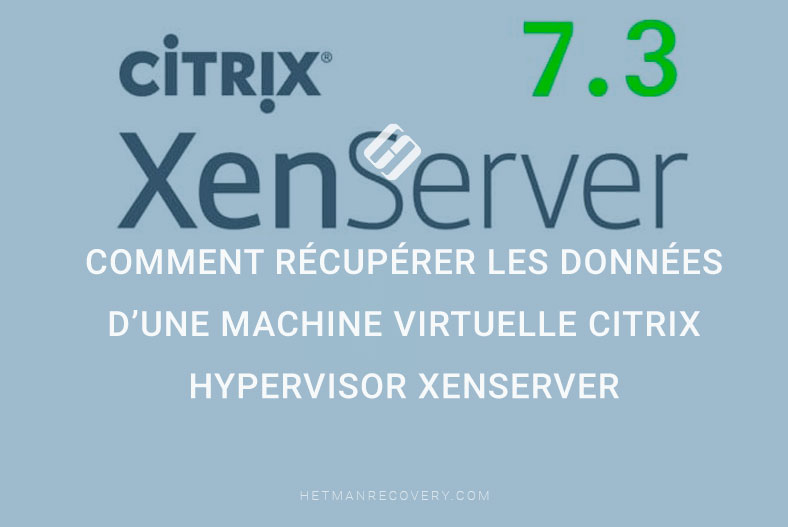 Comment récupérer les données d’une machine virtuelle Citrix Hypervisor XenServer