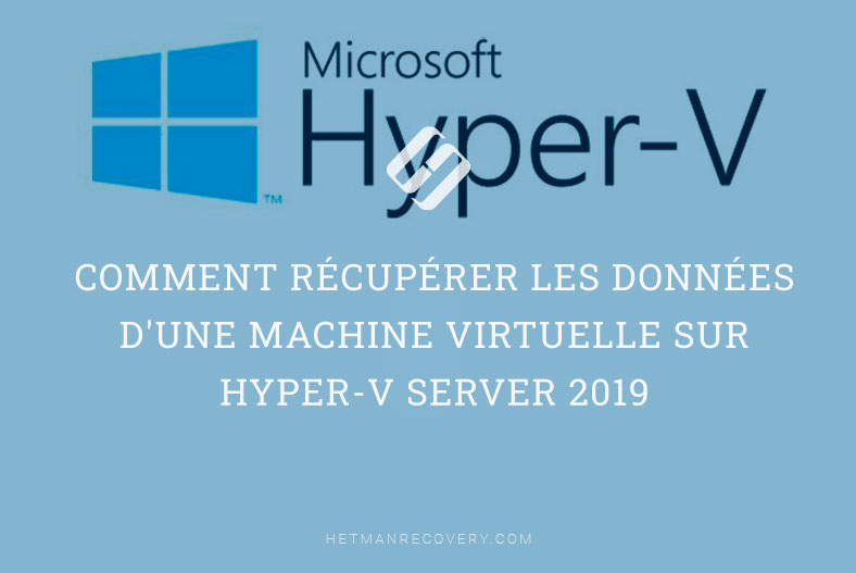 Comment récupérer les données d’une machine virtuelle sur Hyper-V Server 2019