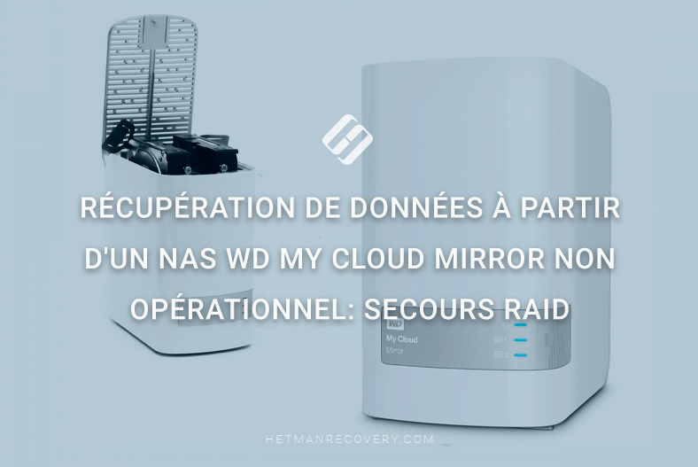 Récupération de données à partir d’un NAS WD My Cloud Mirror non opérationnel: secours RAID