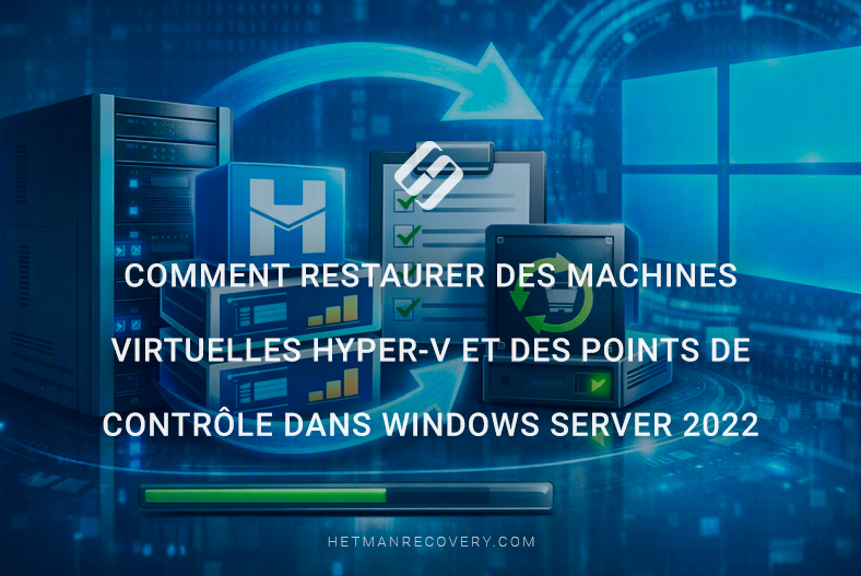 Comment restaurer des machines virtuelles Hyper-V et des points de contrôle dans Windows Server 2022 Comment restaurer des machines virtuelles Hyper-V et des points de contrôle dans Windows Server 2022