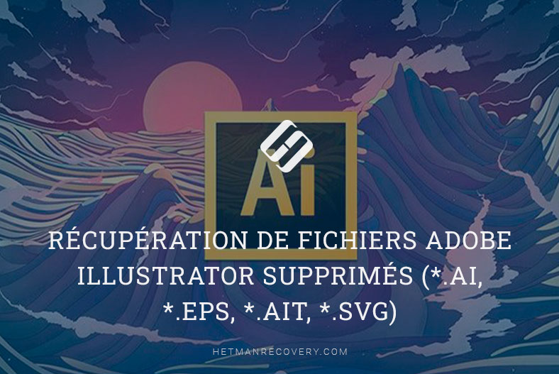 Récupération de fichiers Adobe Illustrator supprimés (*.ai, *.eps, *.ait, *.svg)
