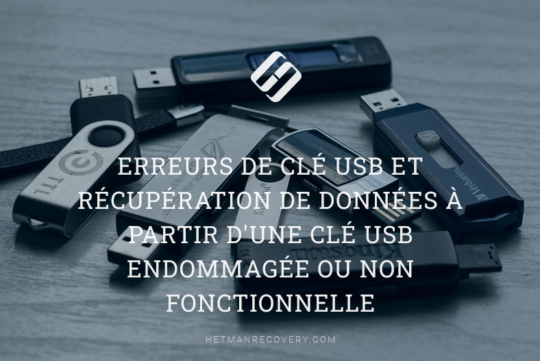 Erreurs de clé USB et récupération de données à partir d’une clé USB endommagée ou non fonctionnelle