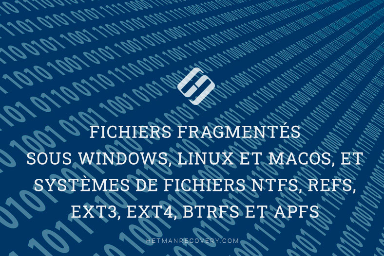 Fichiers fragmentés sous Windows, Linux et MacOS, et systèmes de fichiers NTFS, REFS, Ext3, Ext4, BTRFS et APFS