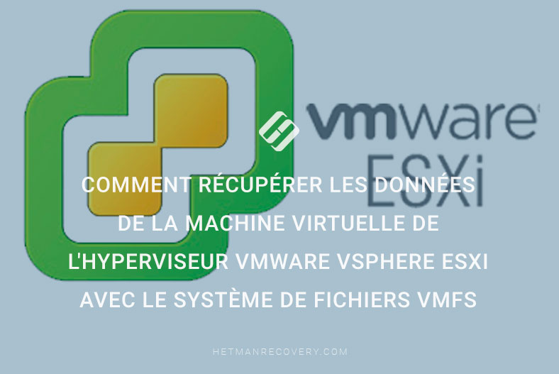 Comment récupérer les données de la machine virtuelle de l’hyperviseur VMWare vSphere ESXi avec le système de fichiers VMFS
