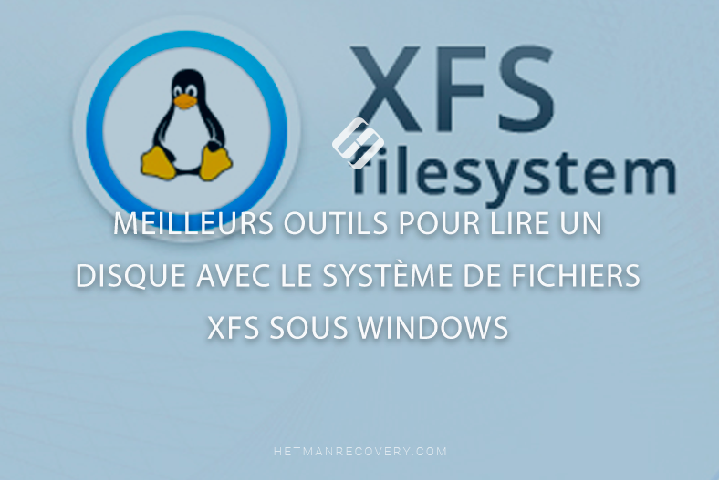 Meilleurs outils pour lire un disque avec le système de fichiers XFS sous Windows