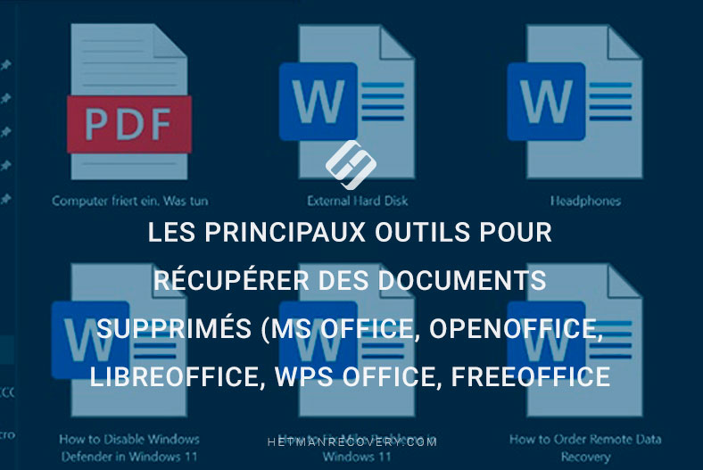 Les principaux outils pour récupérer des documents supprimés (MS Office, OpenOffice, LibreOffice, WPS Office, FreeOffice et autres)