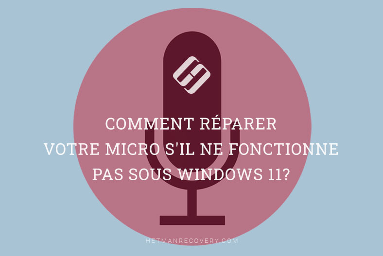 Comment réparer votre micro s’il ne fonctionne pas sous Windows 11?