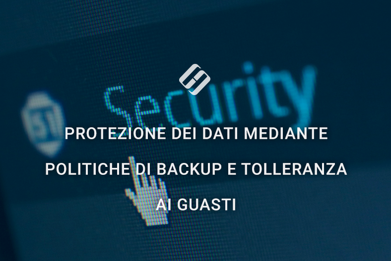 Protezione dei dati mediante politiche di backup e tolleranza ai guasti