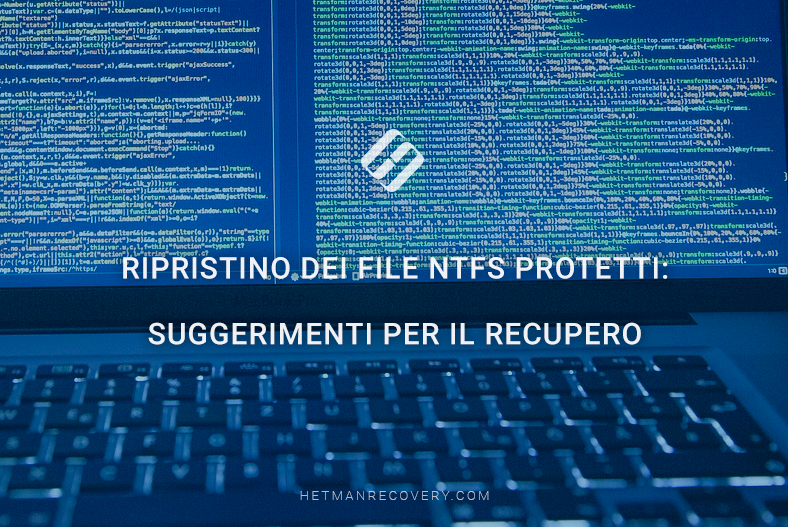 Ripristino dei file NTFS protetti: suggerimenti per il recupero