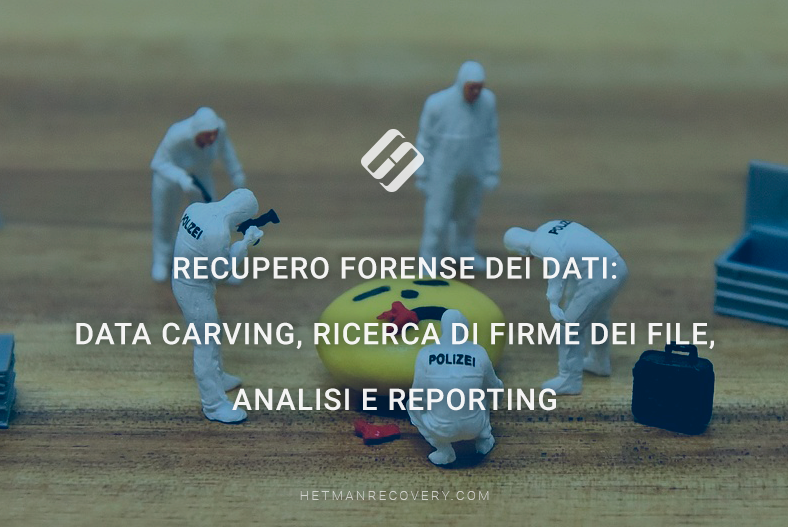 Recupero forense dei dati: data carving, ricerca di firme dei file, analisi e reporting