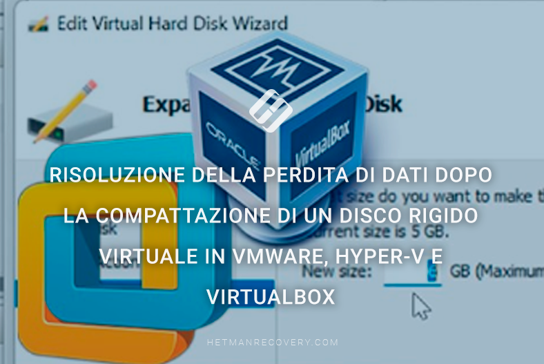 Risoluzione della perdita di dati dopo la compattazione di un disco rigido virtuale in VMware, Hyper-V e VirtualBox