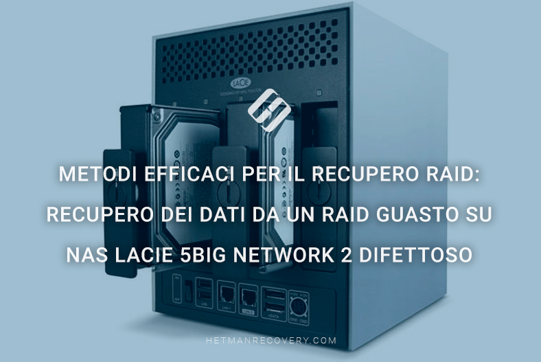 Metodi efficaci per il recupero RAID: recupero dei dati da un RAID guasto su NAS LaCie 5big Network 2 difettoso Metodi efficaci per il recupero RAID: recupero dei dati da un RAID guasto su NAS LaCie 5big Network 2 difettoso