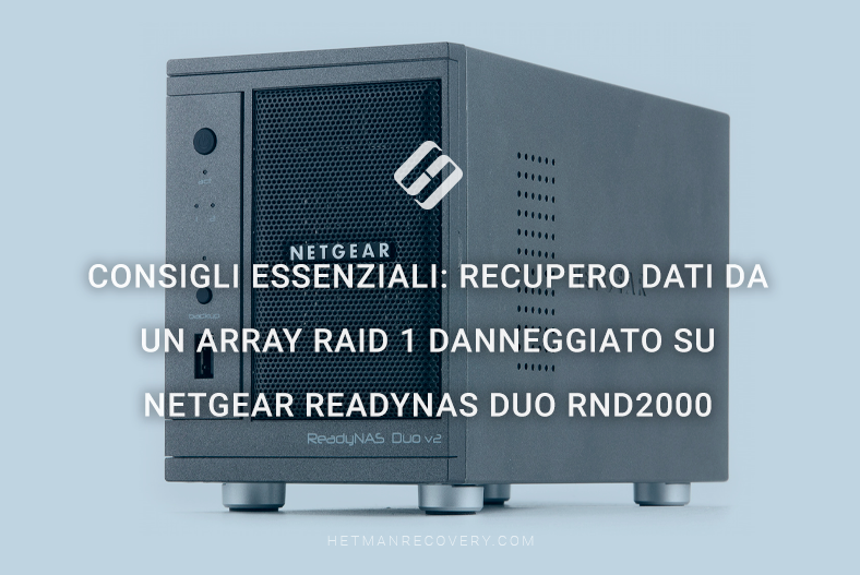 Consigli essenziali: recupero dati da un array RAID 1 danneggiato su Netgear ReadyNAS Duo RND2000 Consigli essenziali: recupero dati da un array RAID 1 danneggiato su Netgear ReadyNAS Duo RND2000