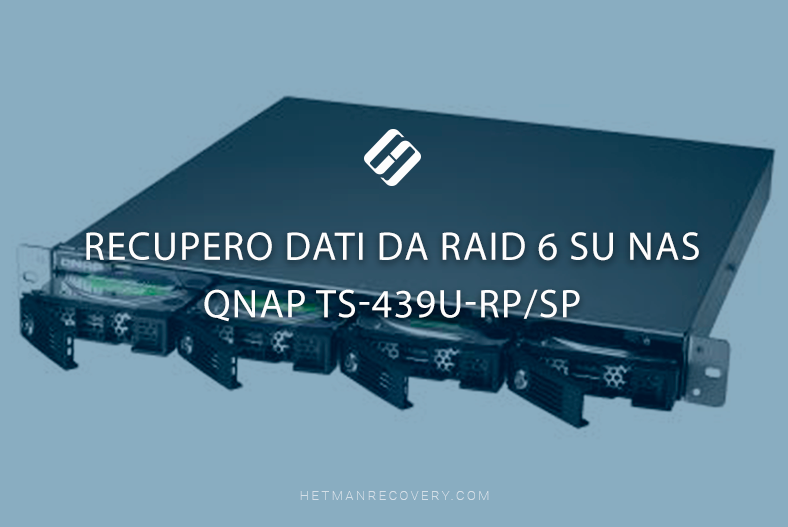 Recupero Dati da RAID 6 su NAS QNAP TS-439U-RP/SP Recupero Dati da RAID 6 su NAS QNAP TS-439U-RP/SP