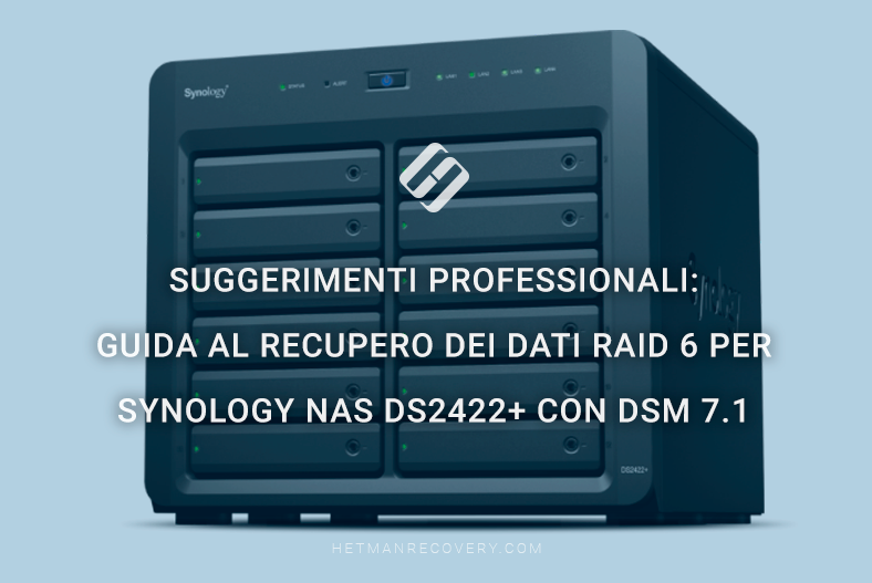 Suggerimenti professionali: Guida al recupero dei dati RAID 6 per Synology NAS DS2422+ con DSM 7.1 Suggerimenti professionali: Guida al recupero dei dati RAID 6 per Synology NAS DS2422+ con DSM 7.1
