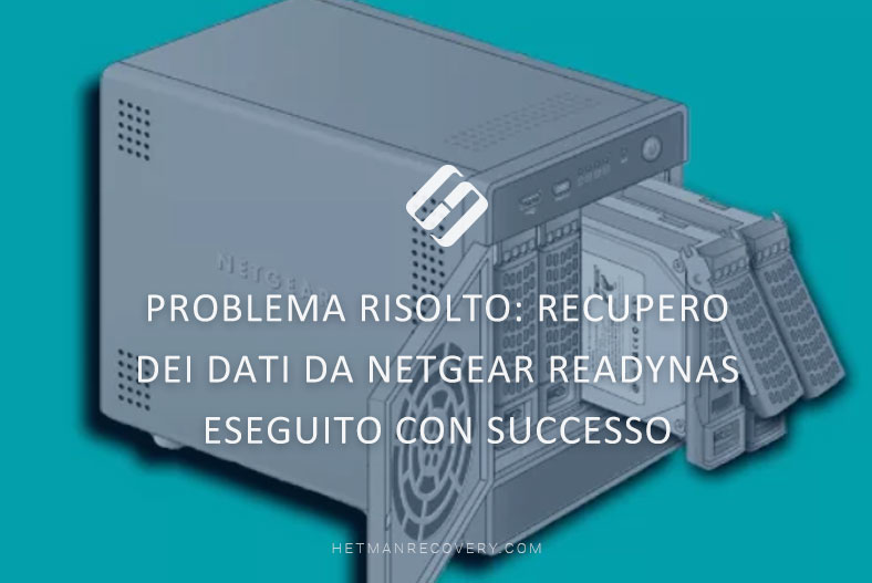 Problema risolto: recupero con successo dei dati da NETGEAR ReadyNAS Problema risolto: recupero con successo dei dati da NETGEAR ReadyNAS