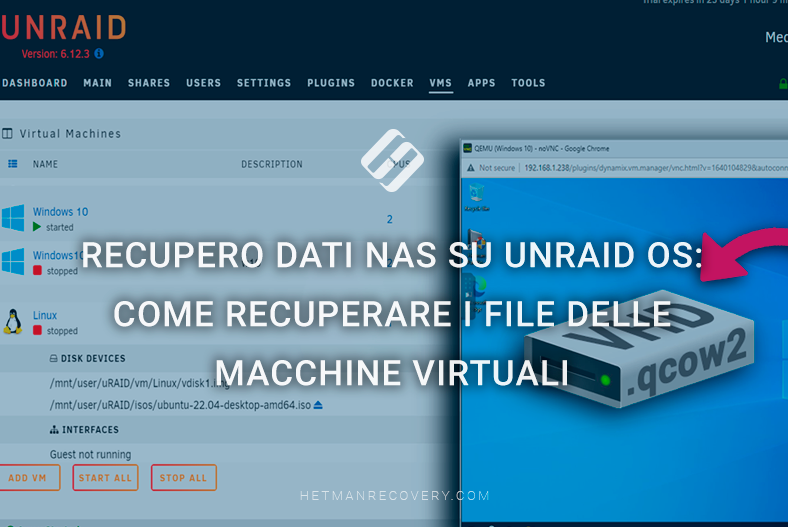 Recupero dati NAS su Unraid OS: come recuperare i file delle macchine virtuali Recupero dati NAS su Unraid OS: come recuperare i file delle macchine virtuali