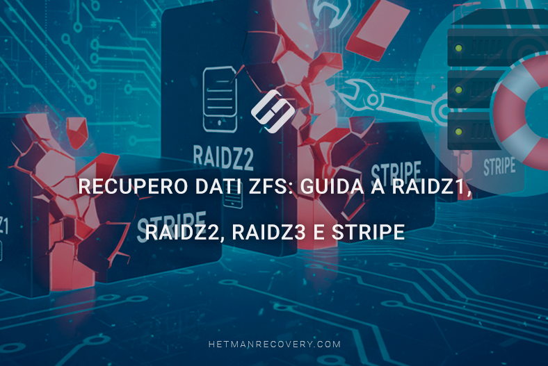 Recupero dati ZFS: guida a RAIDZ1, RAIDZ2, RAIDZ3 e Stripe Recupero dati ZFS: guida a RAIDZ1, RAIDZ2, RAIDZ3 e Stripe