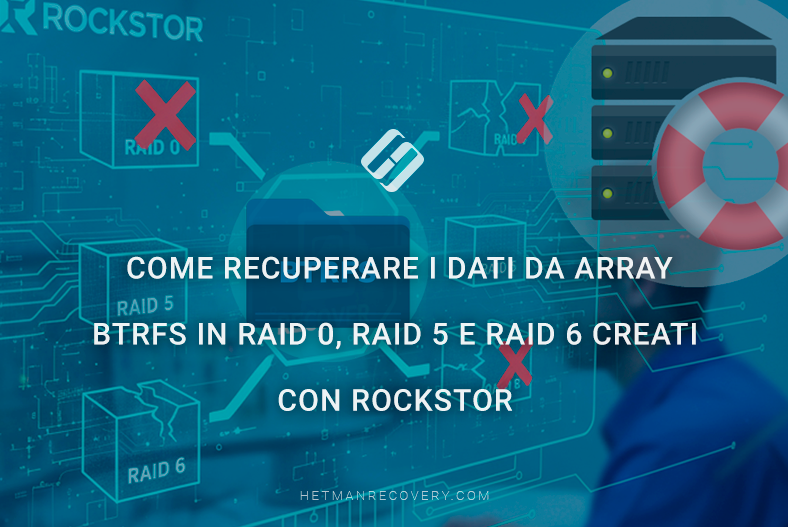 Come recuperare i dati da array Btrfs in RAID 0, RAID 5 e RAID 6 creati con Rockstor Come recuperare i dati da array Btrfs in RAID 0, RAID 5 e RAID 6 creati con Rockstor