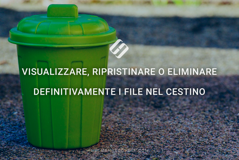Visualizzare, ripristinare o eliminare definitivamente i file nel Cestino Visualizzare, ripristinare o eliminare definitivamente i file nel Cestino