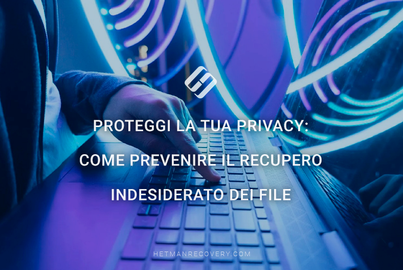 Proteggi la tua privacy: come prevenire il recupero indesiderato dei file