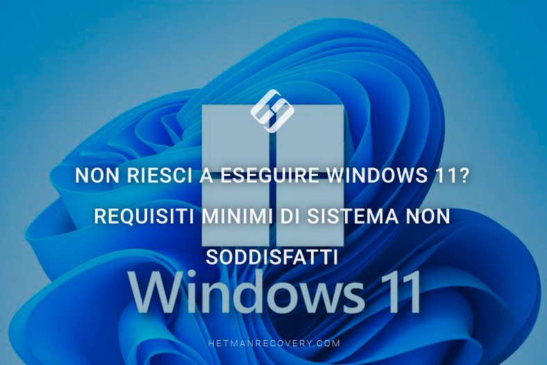 Non riesci a eseguire Windows 11? Requisiti minimi di sistema non soddisfatti
