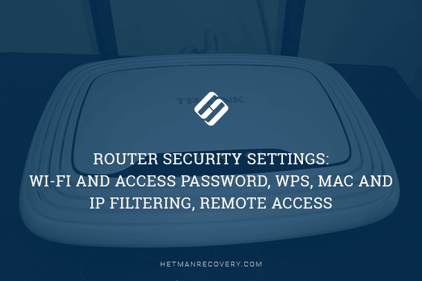 Router Security Settings: Wi-Fi and Access Password, WPS, MAC and IP Filtering, Remote Access