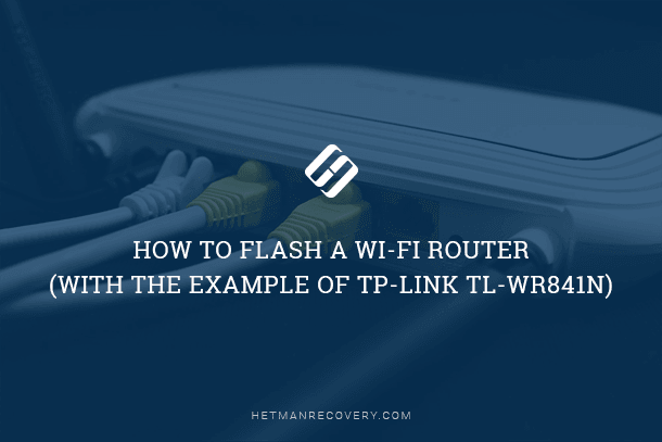 How to Flash a Wi-Fi Router (with the example of TP-LINK TL- WR841N)