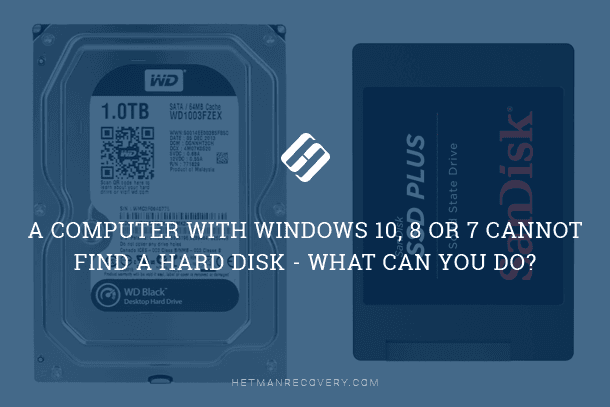 A Computer with Windows 10, 8 or 7 Cannot Find a Hard Disk – What Can You Do?