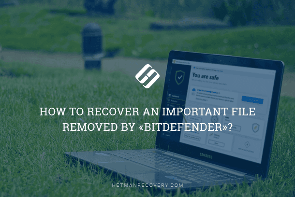 How to Recover a File Deleted by Bitdefender Antivirus Mistake