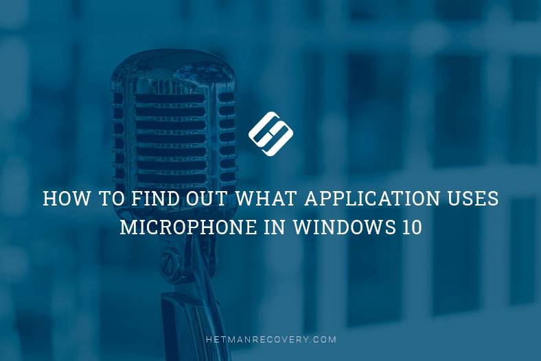 How to Find Out What Application Uses Microphone in Windows 10