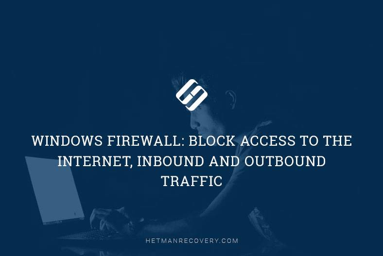 Windows Firewall: How to Block Internet Access and Traffic