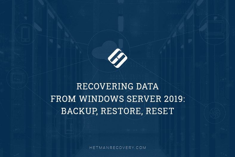 How To Safely Recover Data From Windows Server 2019: Backup, Restore, Reset Techniques